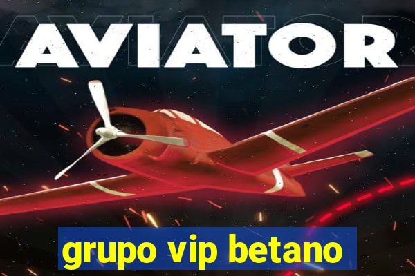 grupo vip betano